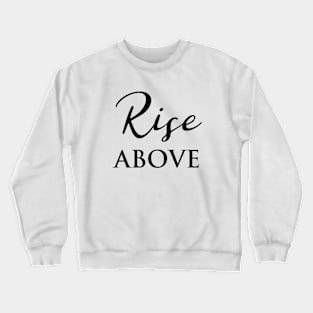 Rise Above Word Art Script Typography in Black and White Crewneck Sweatshirt